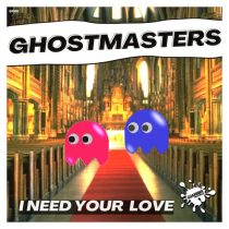 GhostMasters – I Need Your Love