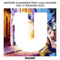 Antoine Clamaran & Lulu Hughes – Feel It (Rework 2k23 Extended Mix)