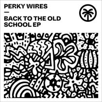 Perky Wires – Back To The Old School EP