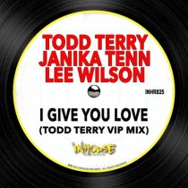 Todd Terry, Lee Wilson, Janika Tenn – I Give You Love (Todd Terry VIP Mix)