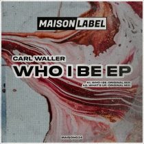 Carl Waller – Who I Be EP
