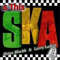 Shino Blackk, Larry La Birt – Is This SKa