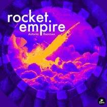 Rocket Empire – Astoria (Remixes)