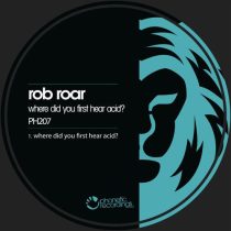 Rob Roar – Where Did You First Hear Acid?
