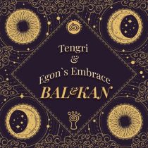 Egon’s Embrace, Tengri – Bal&Kan