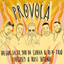 Gregor Salto, DJ X-Trio, Yuri Da Cunha, Sosey, Trust Samende – Provoca (Extended Mix)