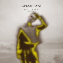 London Topaz – All I Need (Remixes II)
