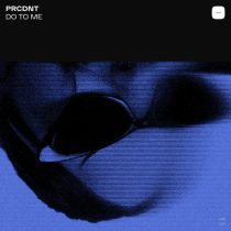 PRCDNT – Do To Me