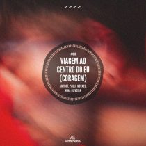 Antdot, Paulo Novaes & Nina Oliveira – Viagem Ao Centro Do Eu (Coragem)