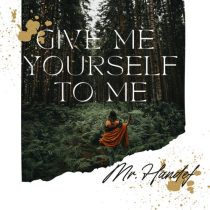 Mr. Handef – Give me yourself to me
