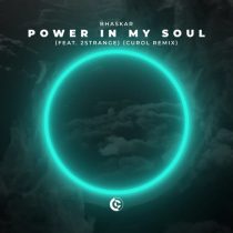 Bhaskar & 2STRANGE – Power In My Soul feat. 2STRANGE [Curol Remix] [Extended Mix]