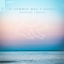 GoldFish & Malou – If Summer Was A Sound
