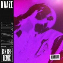 KAAZE – La La Life – BLK RSE Remix