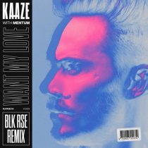KAAZE, BLK RSE & Mentum – Want My Love – BLK RSE Remix