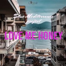 Blue Mediterraneo Project – Love Me Honey