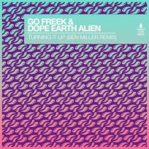 Go Freek & Dope Earth Alien – Turning It Up feat. Dope Earth Alien [Ben Miller Extended Remix]