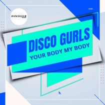 Disco Gurls – Your Body My Body