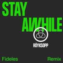 Royksopp, Susanne Sundfor – Stay Awhile (feat. Susanne Sundfor) [Fideles Remix]