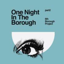 6th Borough Project – One Night In The Borough Part Two