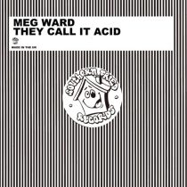 Meg Ward – They Call It Acid