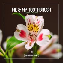 Me & My Toothbrush – Let Me Love You