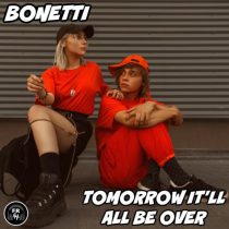Bonetti – Tomorrow It’ll All Be Over