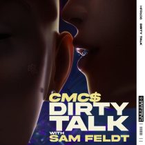 Sam Feldt & CMC$ – Dirty Talk (with Sam Feldt) (Extended Mix)