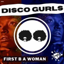 Disco Gurls – First B A Woman