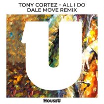 Tony Cortez – All I Do (Dale Move Extended Remix)