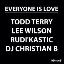 DJ Christian B, Todd Terry, Lee Wilson, Rudi’Kastic – Everyone Is Love