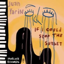 Juan Yarin – If I Could Stop The Sunset