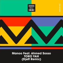 Manoo & Ahmed Sosso – Toro Yah (Djeff Remix)