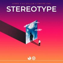 Empyre One, DJ Gollum & KYANU – Stereotype (Extended Mix)