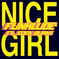 Nice Girl, Eden Burns – Funklude feat. Eden Burns