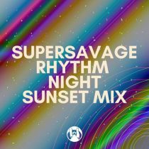 Supersavage – Rhythm Night  (Sunset Mix)
