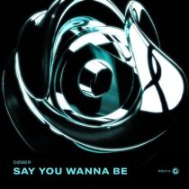 DØBER – Say You Wanna Be