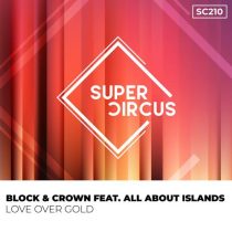 Block & Crown – Love Over Gold Feat. All About Islands