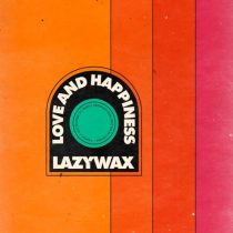Lazywax – Love And Happiness