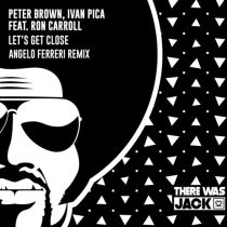 Ron Carroll, Peter Brown & Ivan Pica – Let’s Get Close (Angelo Ferreri Extended Remix)