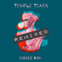 Temple Tears – Bubble Gum Remixed