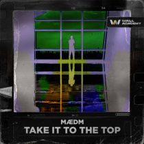 MÆDM – Take It To The Top (Extended Mix)
