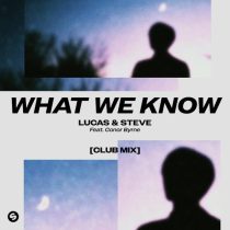 Lucas & Steve & Conor Byrne – What We Know feat. Conor Byrne