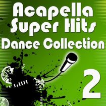 Acapella Vocalists – Acapella Super Hits – Dance Collection 2