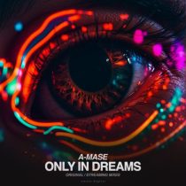 A-Mase – Only in Dreams