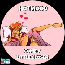 Hotmood – Come A Little Closer