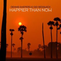 Dennis Sheperd & Gid Sedgwick – Happier Than Now
