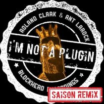 Roland Clark & Ant LaRock – I’m Not A Plugin