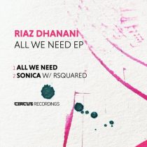 Riaz Dhanani & RSquared, Riaz Dhanani – All We Need EP