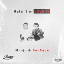 Bun Xapa & Moojo – Hate It Or Love It