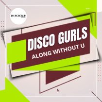 Disco Gurls – Along Without U (Extended Mix)